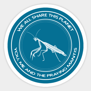 Praying Mantis - We All Share This Planet - insect design Sticker